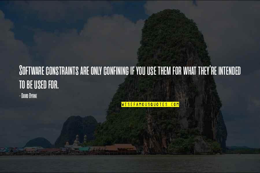 They Use You Quotes By David Byrne: Software constraints are only confining if you use