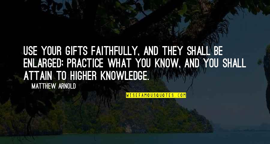 They Use You Quotes By Matthew Arnold: Use your gifts faithfully, and they shall be