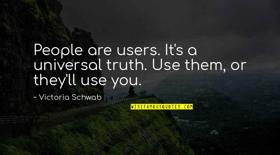 They Use You Quotes By Victoria Schwab: People are users. It's a universal truth. Use