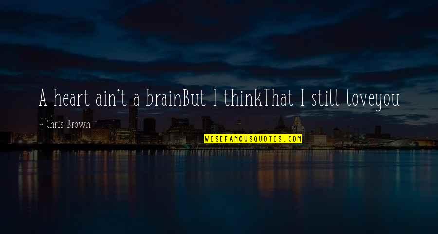 Theydefend Quotes By Chris Brown: A heart ain't a brainBut I thinkThat I