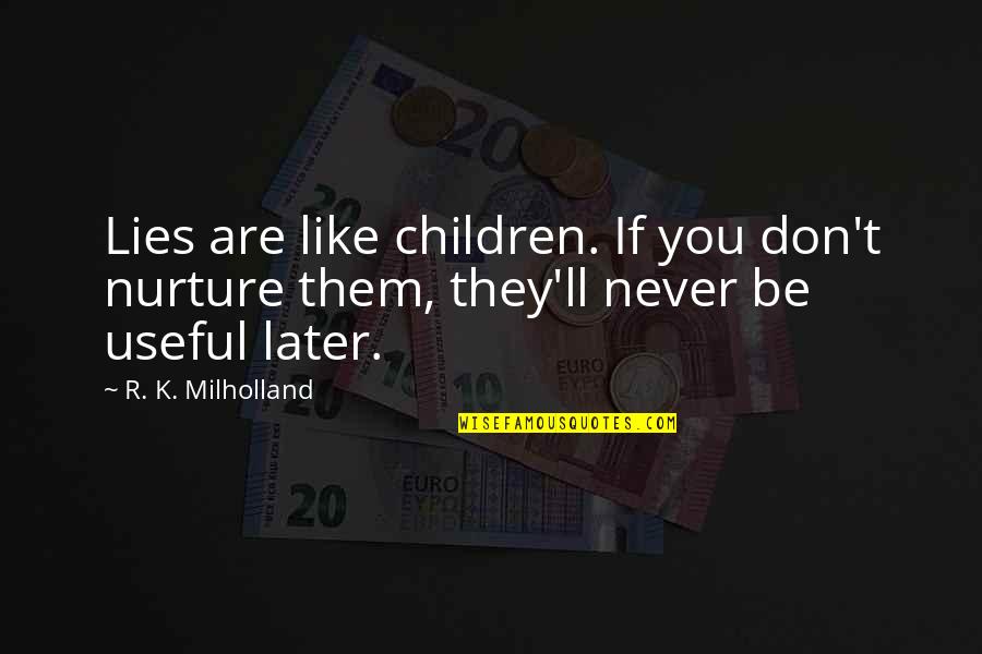 They'll Quotes By R. K. Milholland: Lies are like children. If you don't nurture