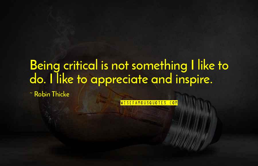 Thicke Quotes By Robin Thicke: Being critical is not something I like to