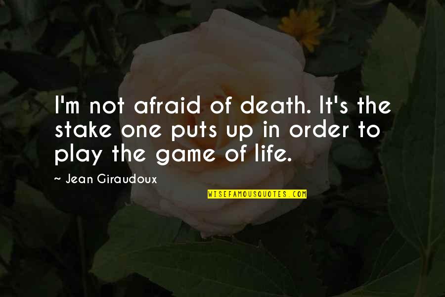 Thielke Financial Services Quotes By Jean Giraudoux: I'm not afraid of death. It's the stake