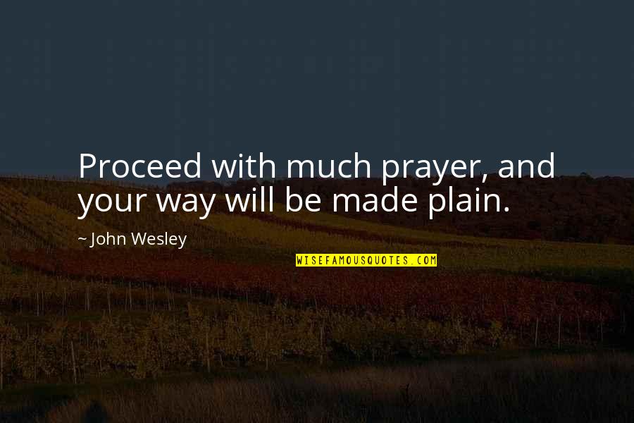 Thielke Financial Services Quotes By John Wesley: Proceed with much prayer, and your way will