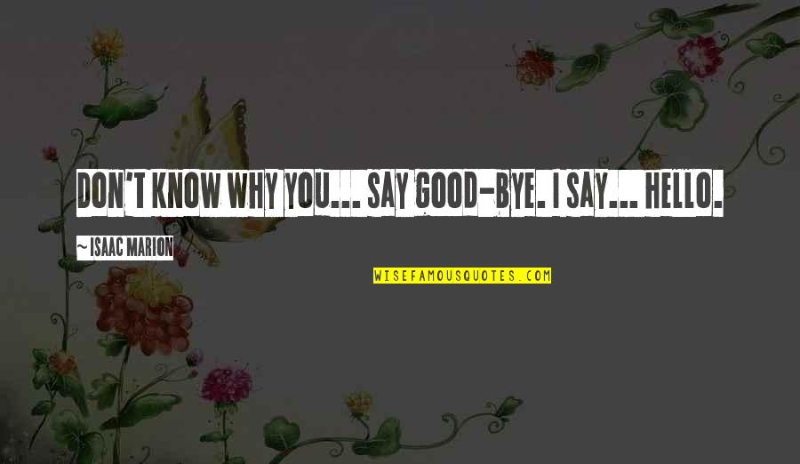 Thiessen Tiffani Quotes By Isaac Marion: Don't know why you... say good-bye. I say...