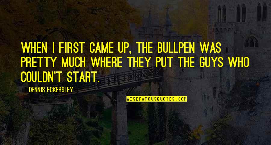 Thilakan Malayalam Quotes By Dennis Eckersley: When I first came up, the bullpen was