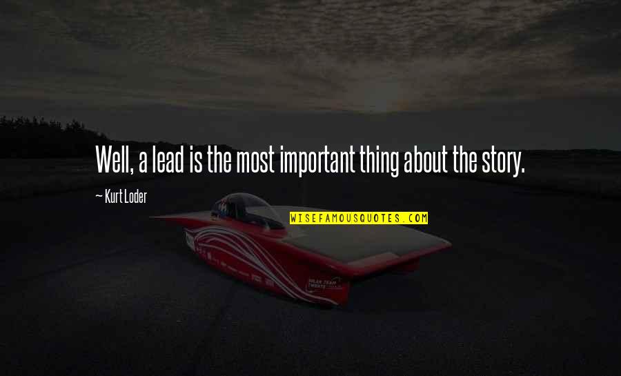 Thing 1 Thing 2 Quotes By Kurt Loder: Well, a lead is the most important thing