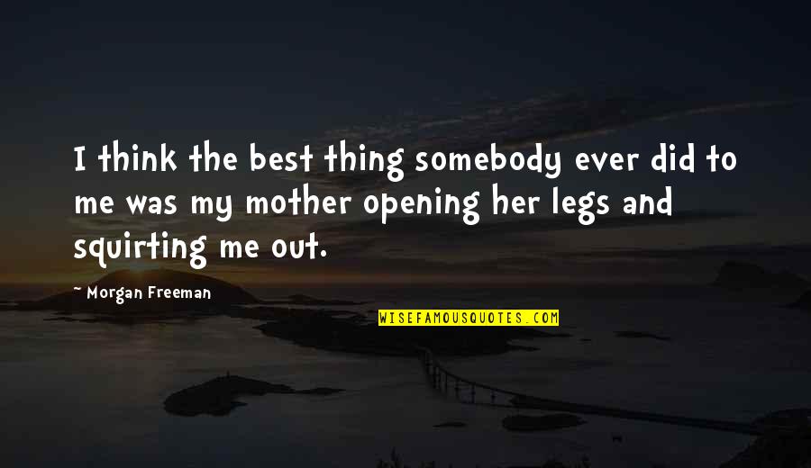 Thing Ever Quotes By Morgan Freeman: I think the best thing somebody ever did