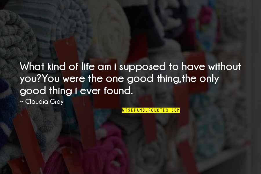 Thing Love Quotes By Claudia Gray: What kind of life am i supposed to