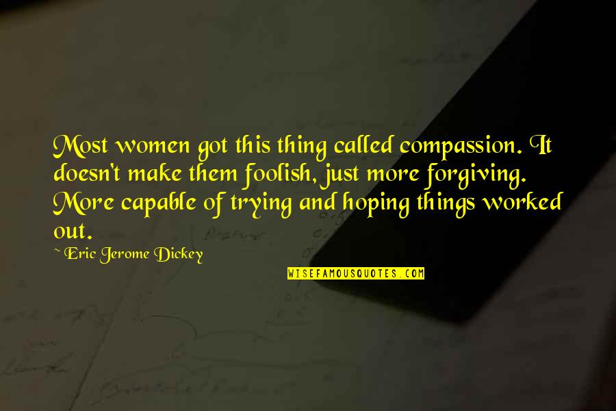 Thing Love Quotes By Eric Jerome Dickey: Most women got this thing called compassion. It