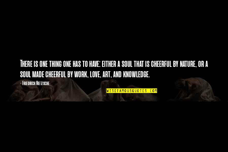 Thing Love Quotes By Friedrich Nietzsche: There is one thing one has to have: