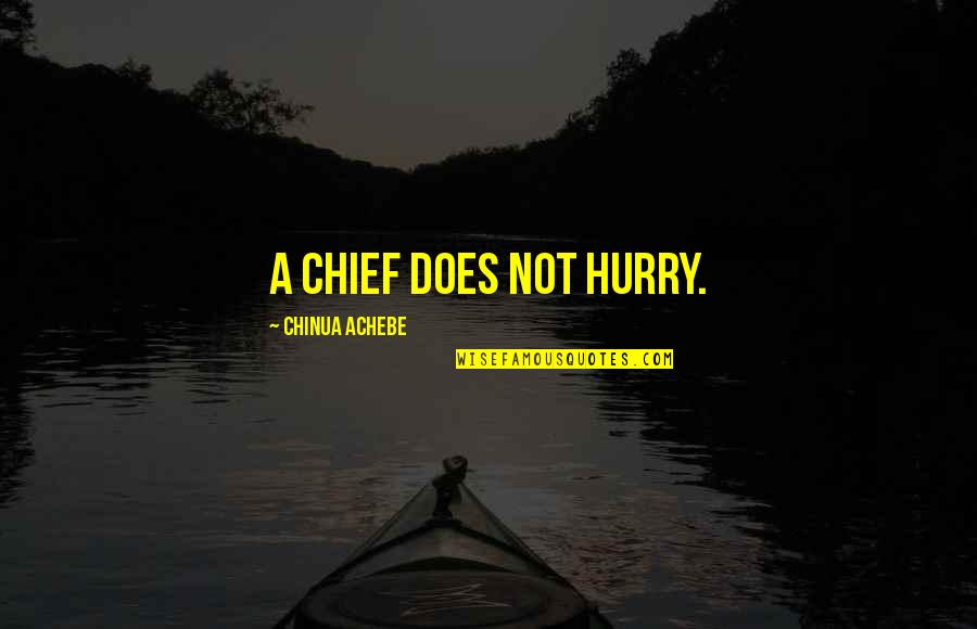 Thingamabobs Little Mermaid Quotes By Chinua Achebe: A chief does not hurry.