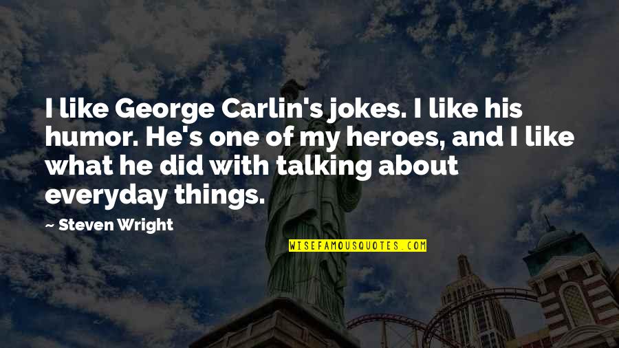 Things About George Quotes By Steven Wright: I like George Carlin's jokes. I like his