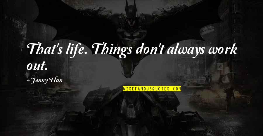 Things Always Work Out Quotes By Jenny Han: That's life. Things don't always work out.