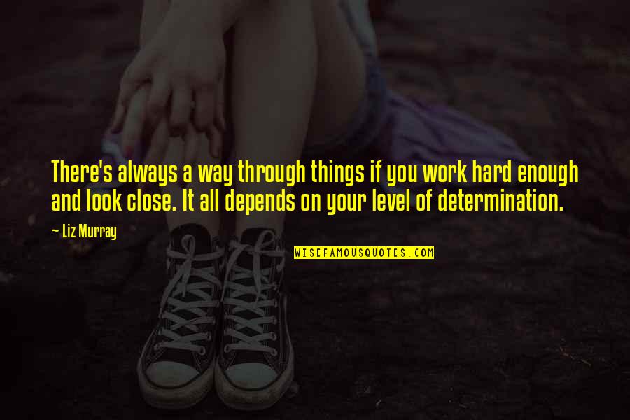 Things Always Work Out Quotes By Liz Murray: There's always a way through things if you