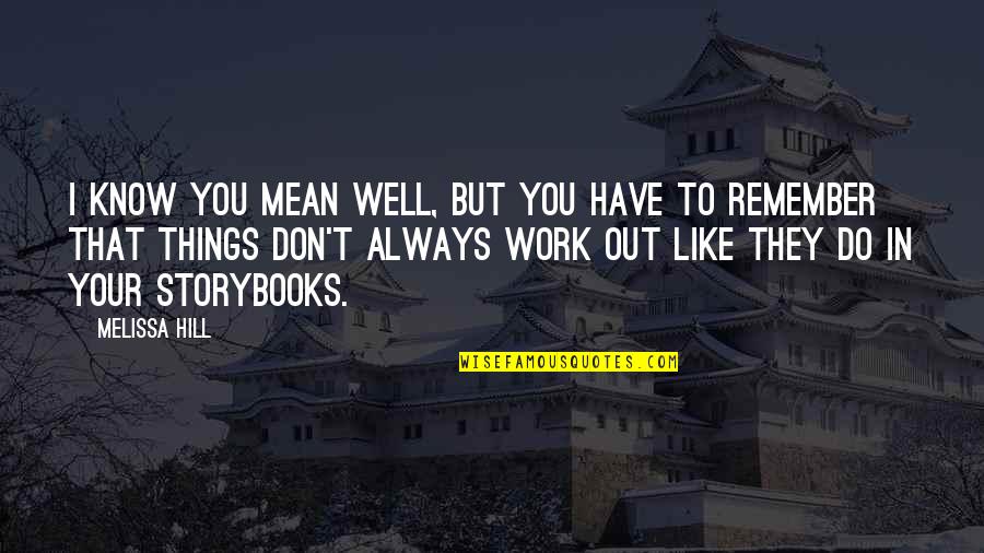 Things Always Work Out Quotes By Melissa Hill: I know you mean well, but you have