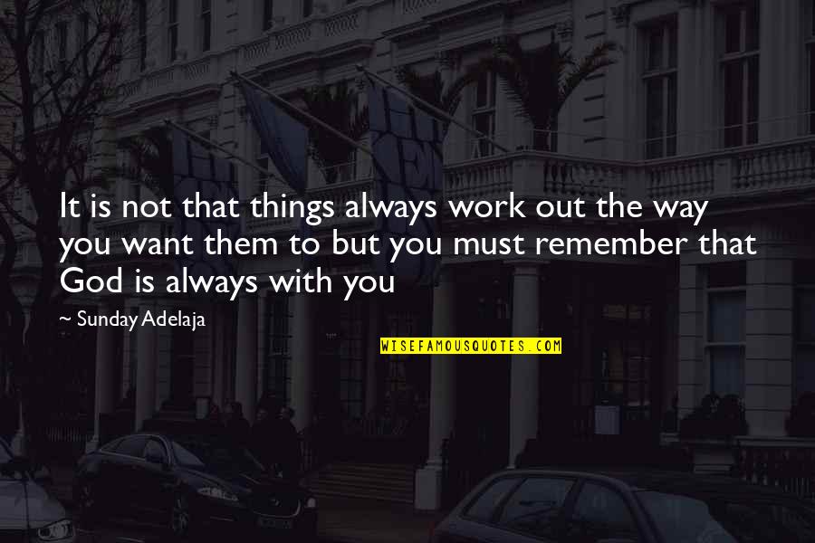 Things Always Work Out Quotes By Sunday Adelaja: It is not that things always work out