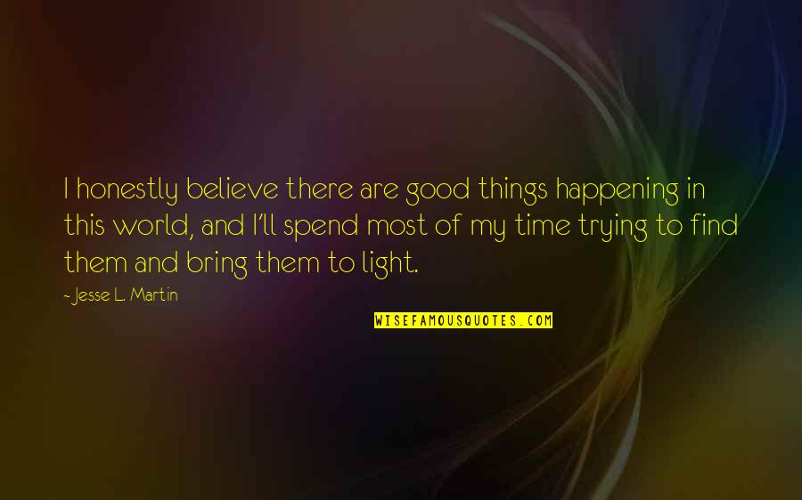 Things Are Happening Quotes By Jesse L. Martin: I honestly believe there are good things happening