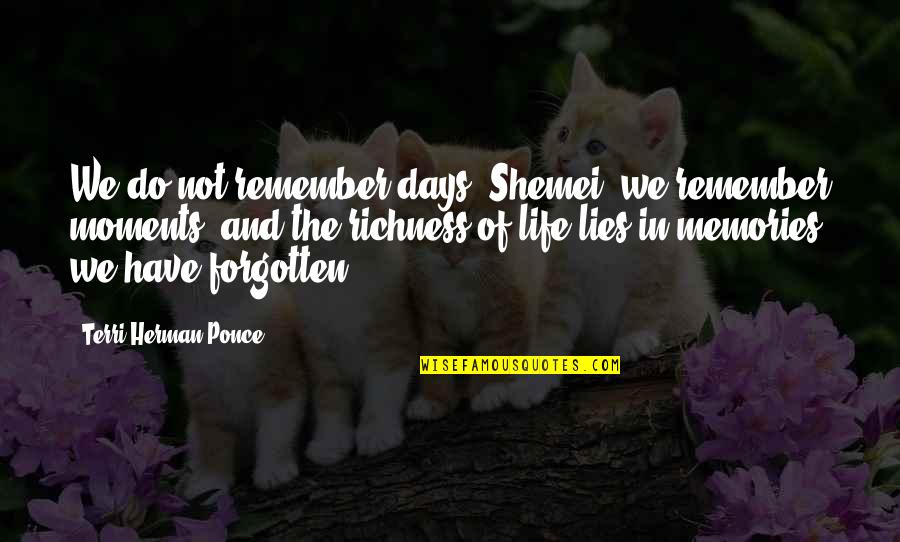 Things Being Blown Out Of Proportion Quotes By Terri Herman-Ponce: We do not remember days, Shemei, we remember