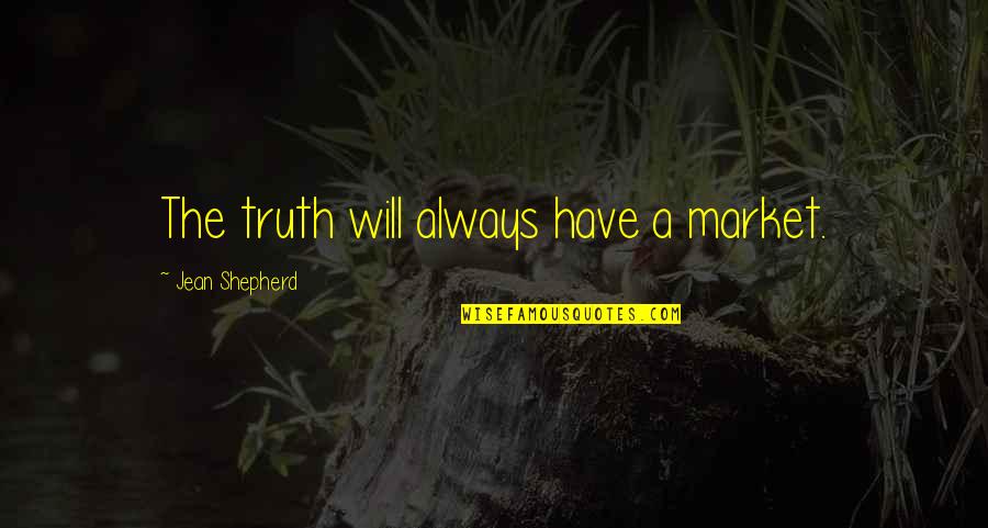 Things Fall Apart Okonkwo And Nwoye Relationship Quotes By Jean Shepherd: The truth will always have a market.