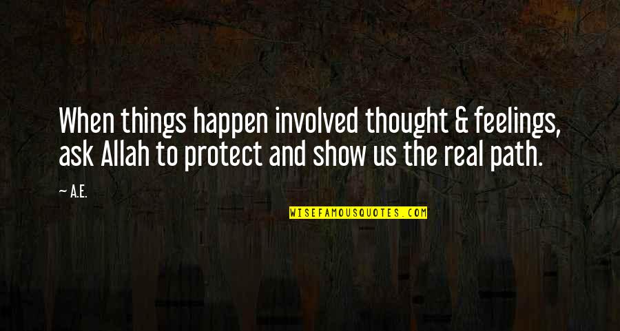 Things Happen Quotes By A.E.: When things happen involved thought & feelings, ask