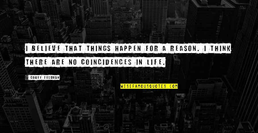 Things Happen Quotes By Corey Feldman: I believe that things happen for a reason.