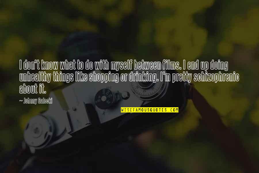 Things I Like About Myself Quotes By Johnny Galecki: I don't know what to do with myself