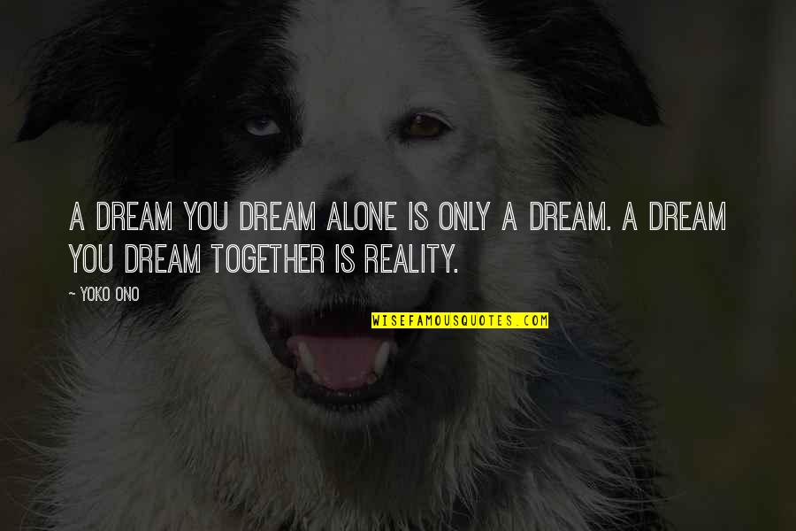 Things I Like About Myself Quotes By Yoko Ono: A dream you dream alone is only a