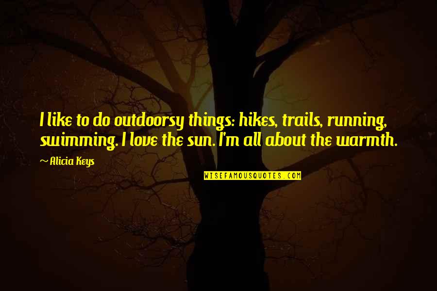 Things I Love To Do Quotes By Alicia Keys: I like to do outdoorsy things: hikes, trails,