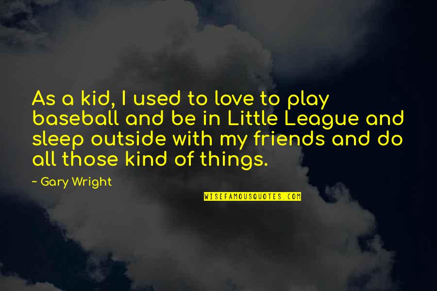 Things I Love To Do Quotes By Gary Wright: As a kid, I used to love to