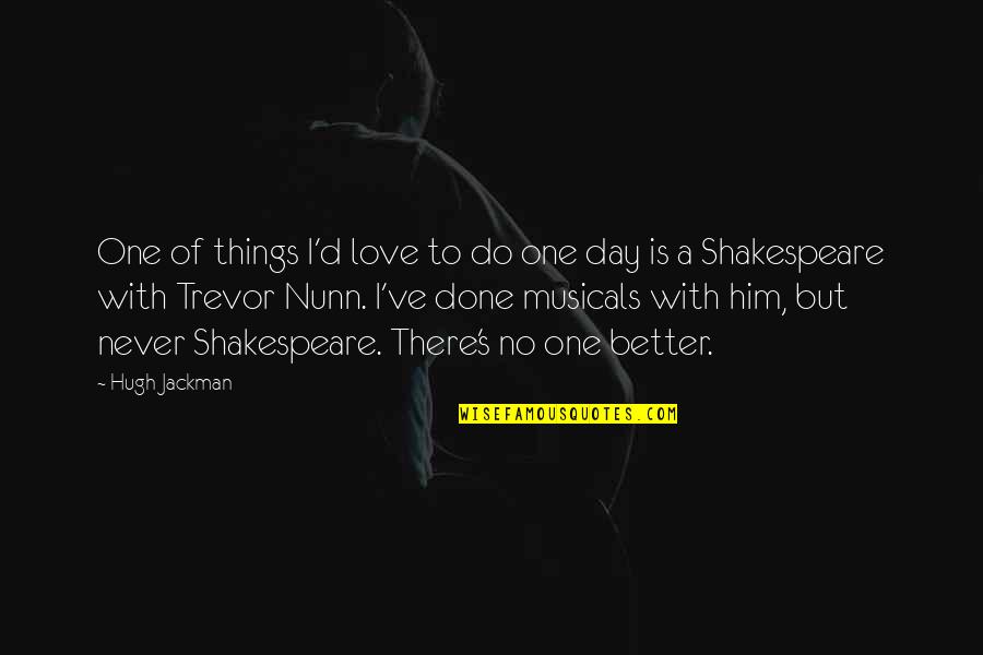 Things I Love To Do Quotes By Hugh Jackman: One of things I'd love to do one