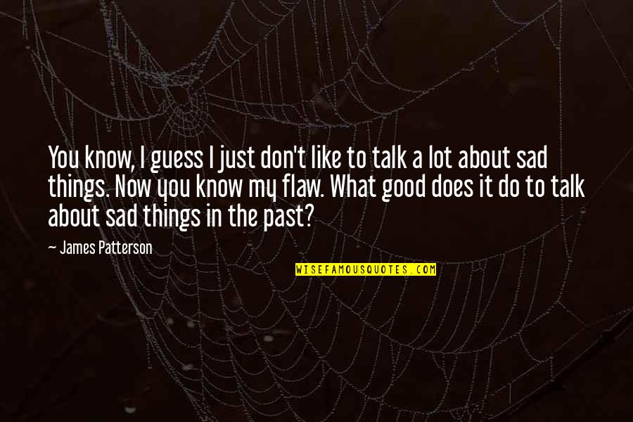 Things In The Past Quotes By James Patterson: You know, I guess I just don't like