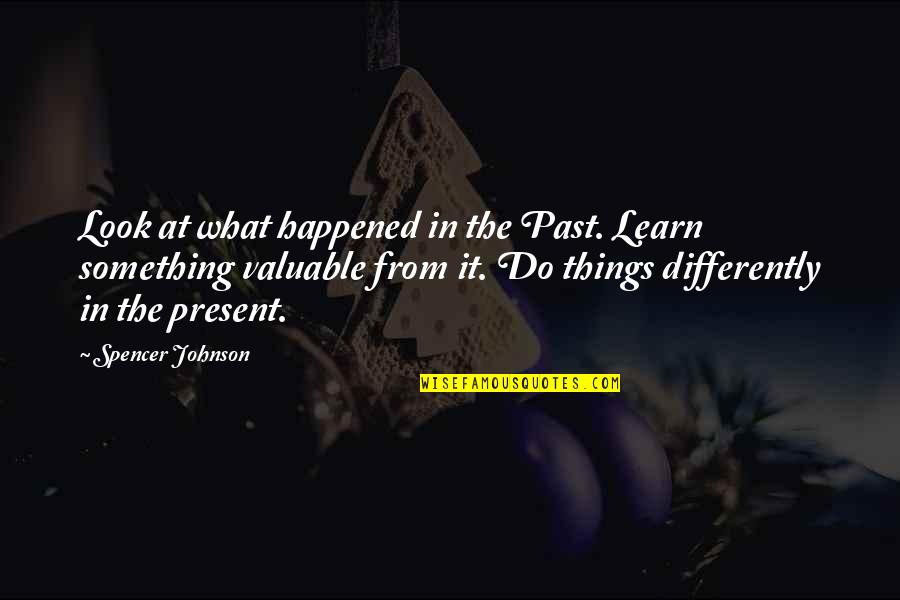 Things In The Past Quotes By Spencer Johnson: Look at what happened in the Past. Learn