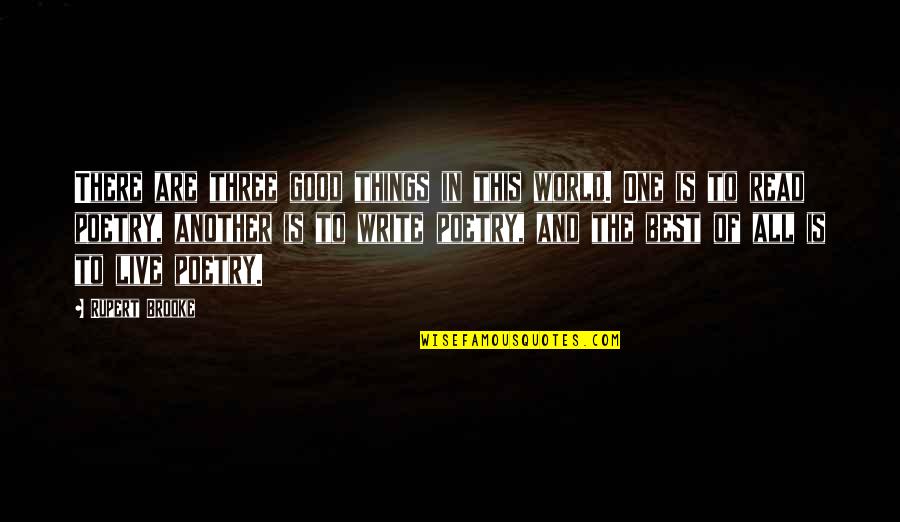 Things Of This World Quotes By Rupert Brooke: There are three good things in this world.