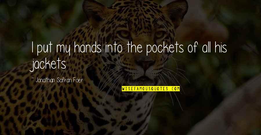 Things That I Do Quotes By Jonathan Safran Foer: I put my hands into the pockets of