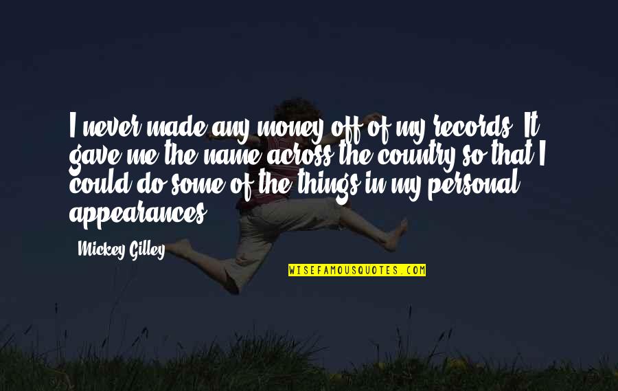 Things That I Do Quotes By Mickey Gilley: I never made any money off of my