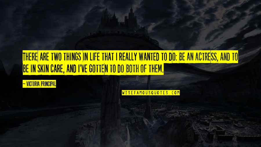 Things That I Do Quotes By Victoria Principal: There are two things in life that I