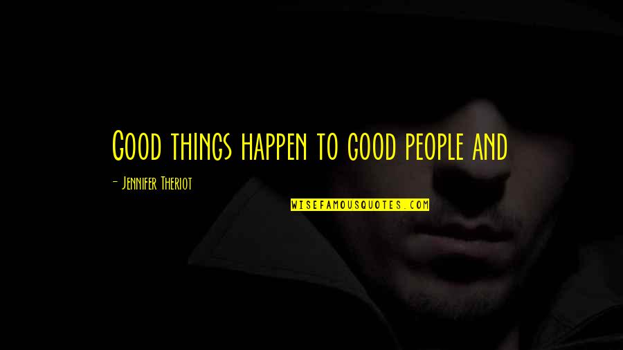 Things To Happen Quotes By Jennifer Theriot: Good things happen to good people and