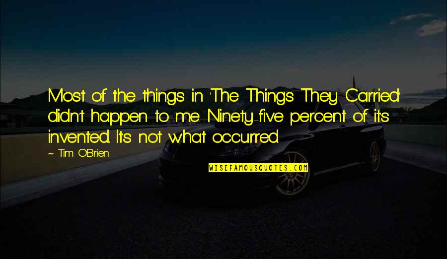 Things We Carried Quotes By Tim O'Brien: Most of the things in 'The Things They