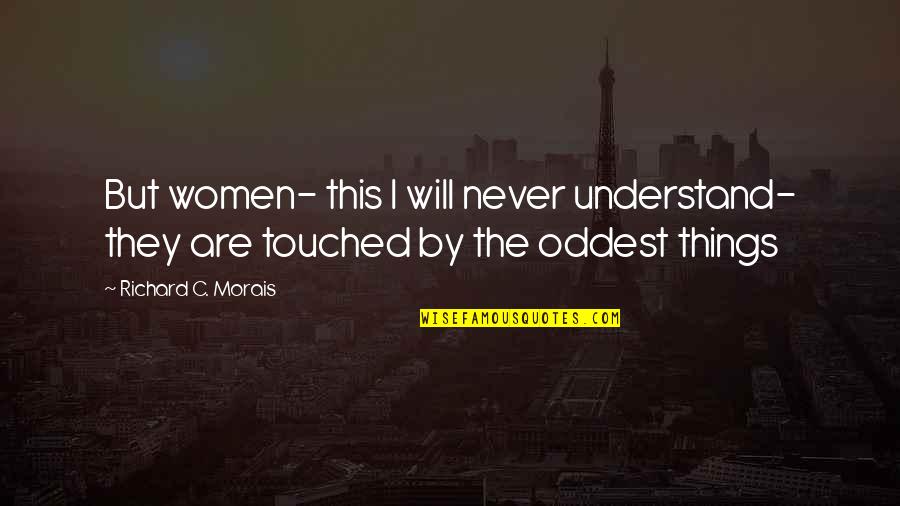 Things We Will Never Understand Quotes By Richard C. Morais: But women- this I will never understand- they