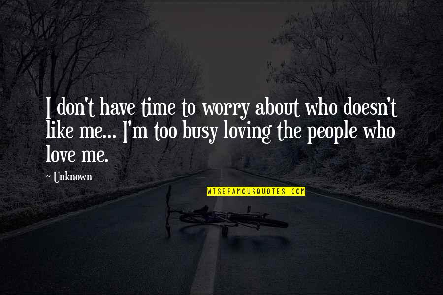 Things We Will Never Understand Quotes By Unknown: I don't have time to worry about who