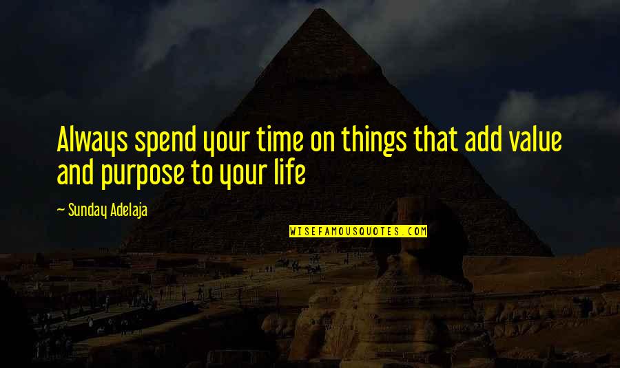 Things With No Value Quotes By Sunday Adelaja: Always spend your time on things that add