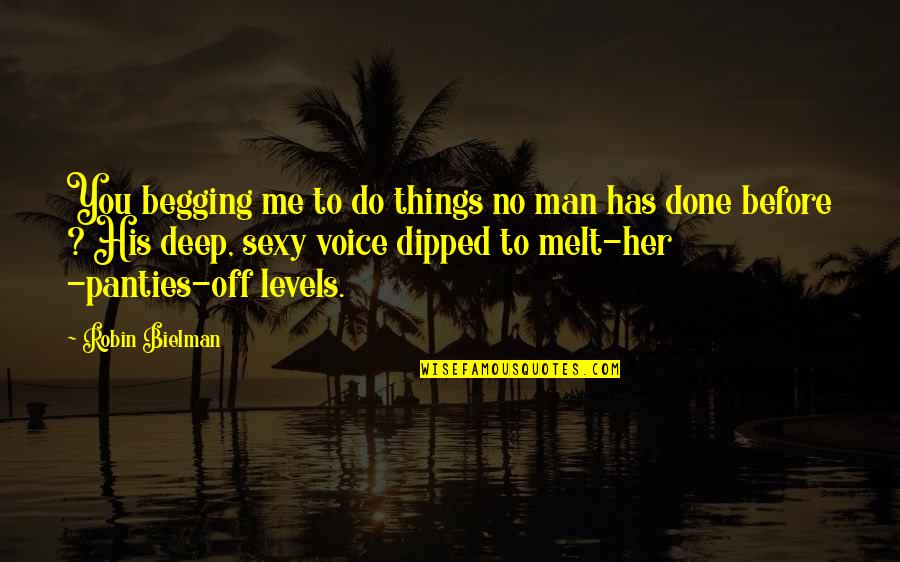 Things You Do To Me Quotes By Robin Bielman: You begging me to do things no man