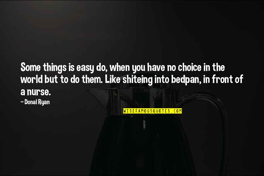 Things You Like Quotes By Donal Ryan: Some things is easy do, when you have