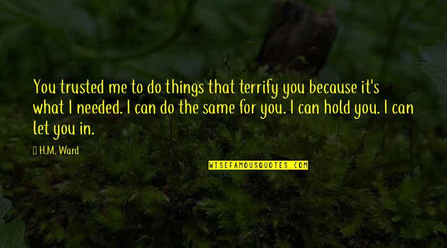 Things You Love To Do Quotes By H.M. Ward: You trusted me to do things that terrify