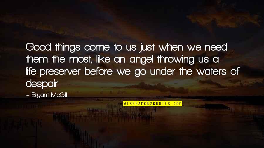 Things You Need In Life Quotes By Bryant McGill: Good things come to us just when we