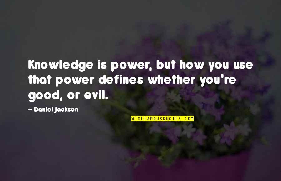 Things're Quotes By Daniel Jackson: Knowledge is power, but how you use that