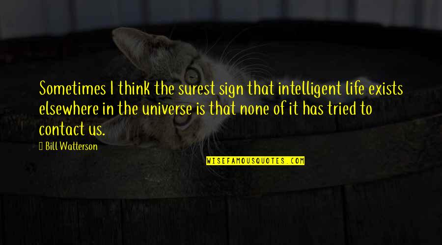 Think Exists Quotes By Bill Watterson: Sometimes I think the surest sign that intelligent