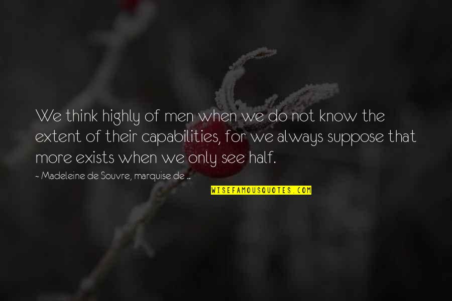 Think Exists Quotes By Madeleine De Souvre, Marquise De ...: We think highly of men when we do