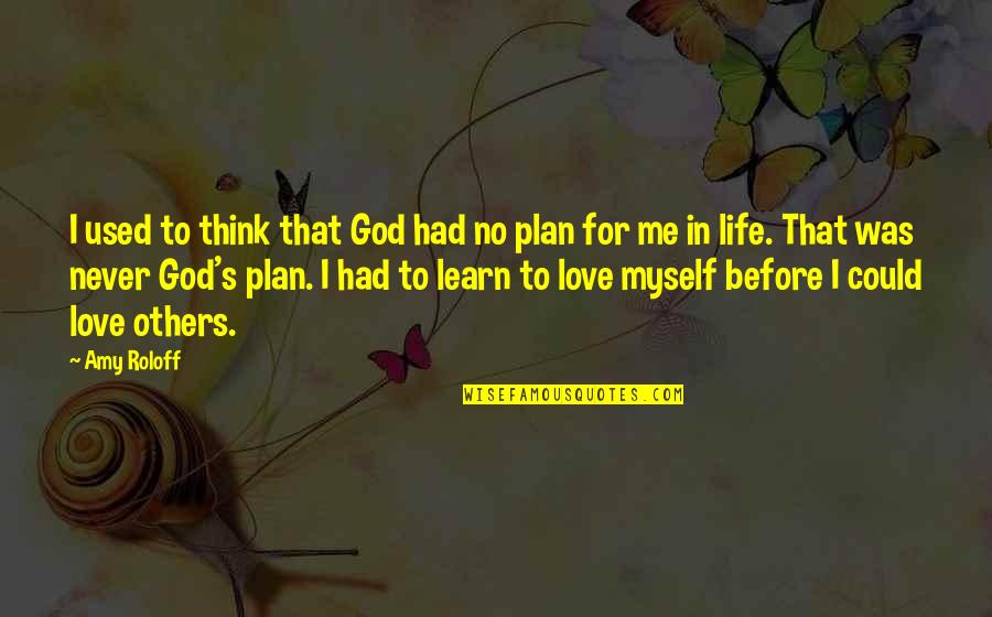 Think For Others Quotes By Amy Roloff: I used to think that God had no